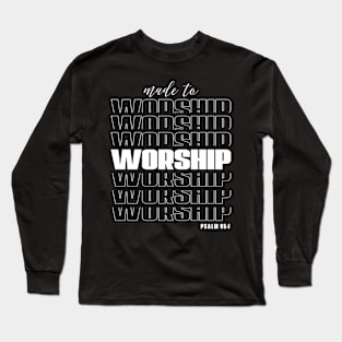 Made to worship Psalm 95:1 Long Sleeve T-Shirt